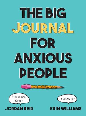 The Big Journal for Anxious People by Jordan Reid