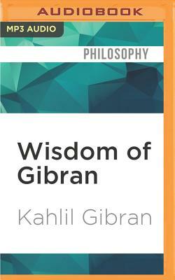 Wisdom of Gibran by Kahlil Gibran