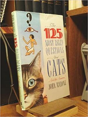 The 125 Most-Asked Questions about Cats by John Malone