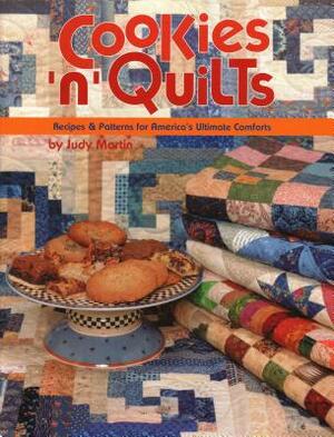 Cookies 'n' Quilts: Recipes & Patterns for America's Ultimate Comforts by Judy Martin