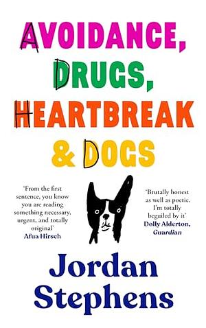 Avoidance, Drugs, Heartbreak and Dogs by Jordan Stephens