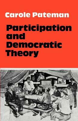 Participation and Democratic Theory by Carole Pateman