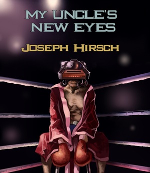 My Uncle's New Eyes by Joseph Hirsch