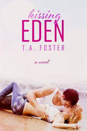 Kissing Eden by T.A. Foster