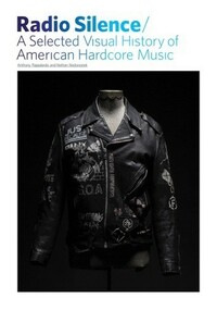 Radio Silence: A Selected Visual History of American Hardcore Music by Nathan Nedorostek