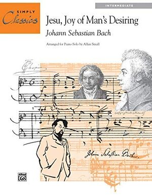 Jesu, Joy of Man's Desiring: Sheet by Johann Sebastian Bach, Allan Small