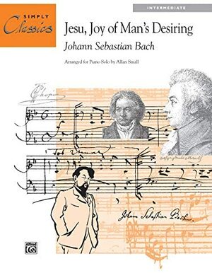 Jesu, Joy of Man's Desiring: Sheet by Allan Small, Johann Sebastian Bach