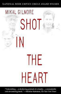 Shot in the Heart by Mikal Gilmore