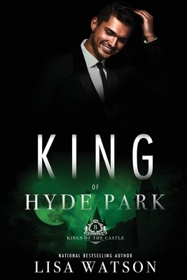 King of Hyde Park: Kings of the Castle Book 8 by Lisa Watson