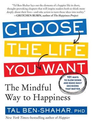 Choose the Life You Want by Tal Ben-Shahar