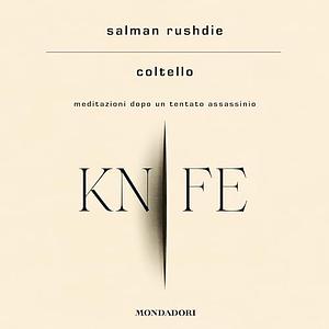 Coltello. Meditazioni dopo un tentato assassinio  by Salman Rushdie