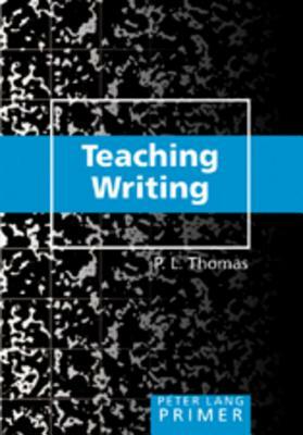 Teaching Writing Primer by Paul L. Thomas