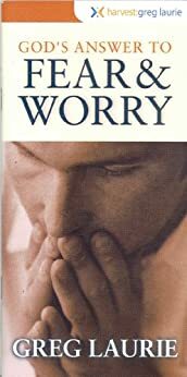 God's Answer to Fear and Worry by Greg Laurie