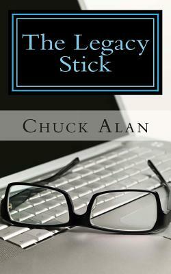 The Legacy Stick by Chuck Alan