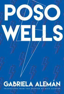 Poso Wells by Dick Cluster, Gabriela Alemán