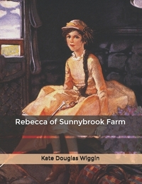 Rebecca of Sunnybrook Farm by Kate Douglas Wiggin