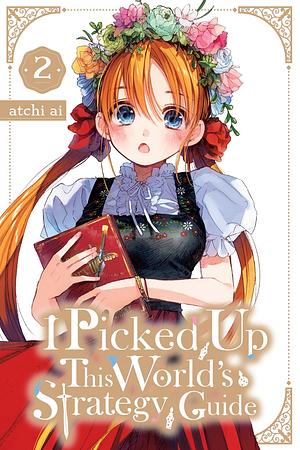 I Picked Up This World's Strategy Guide, Vol. 2 by Atchi Ai