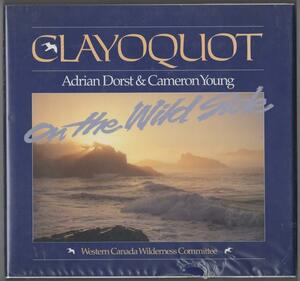 Clayoquot: On the Wild Side by Adrian Dorst, Western Canada Wilderness Committee, Cameron Young