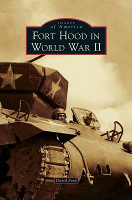 Fort Hood in World War II by David Ford