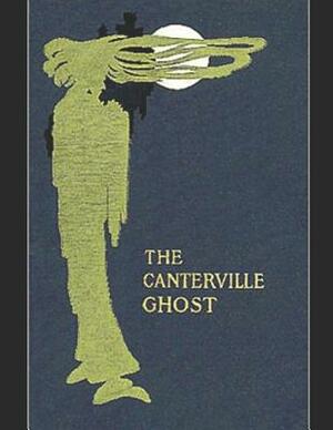 The Canterville Ghost: A Fantastic Story of Action & Adventure (Annotated) By Oscar Wilde. by Oscar Wilde