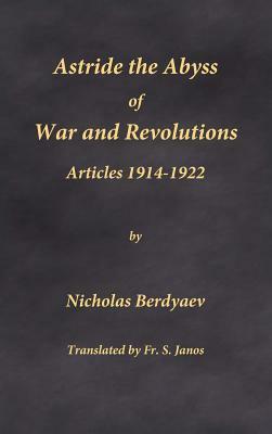 Astride the Abyss of War and Revolutions: Articles 1914-1922 by Nicholas Berdyaev