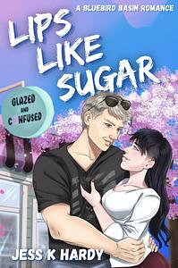 Lips Like Sugar by Jess K. Hardy