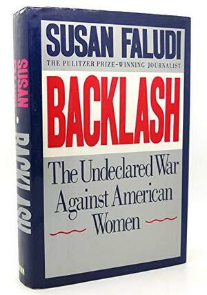 Backlash: The Undeclared War Against Women by Susan Faludi