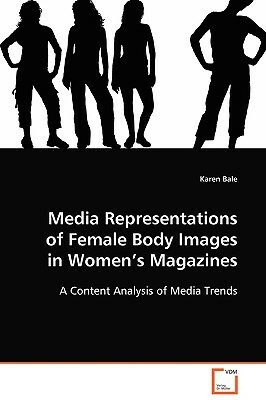 Media Representations of Female Body Images in Women's Magazines by Karen Bale