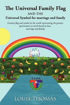The Universal Family Flag and the Universal Symbol for Marriage and Family by Louis Thomas