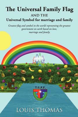 The Universal Family Flag and the Universal Symbol for Marriage and Family by Louis Thomas