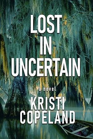 Lost in Uncertain by Kristi Copeland