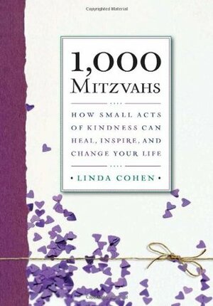 1,000 Mitzvahs: How Small Acts of Kindness Can Heal, Inspire, and Change Your Life by Linda Cohen