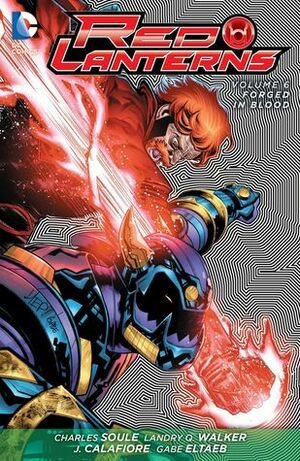 Red Lanterns, Volume 6: Forged in Blood by Charles Soule, Jim Calafiore, Gabe Eltab, Landry Q. Walker, Taylor Esposito, Dezi Sienty