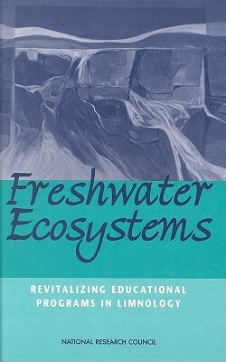 Freshwater Ecosystems: Revitalizing Educational Programs in Limnology by Division on Earth and Life Studies, Commission on Geosciences Environment an, National Research Council