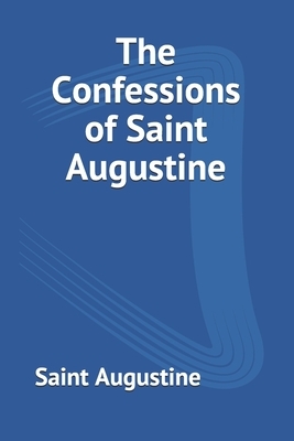 The Confessions of Saint Augustine by Saint Augustine