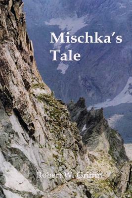 Mischka's Tale by Robert Griffin