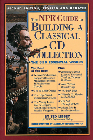 The NPR Guide to Building a Classical CD Collection: The 350 Essential Works by Ted Libbey, Mstislav Rostropovich