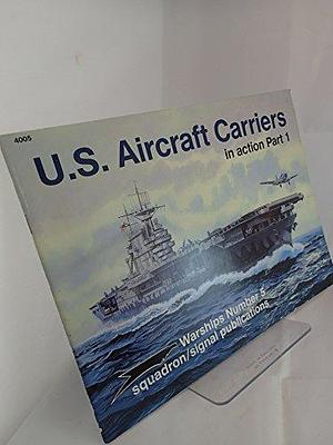 U.S. Aircraft Carriers in Action, Part 1 by Robert Cecil Stern