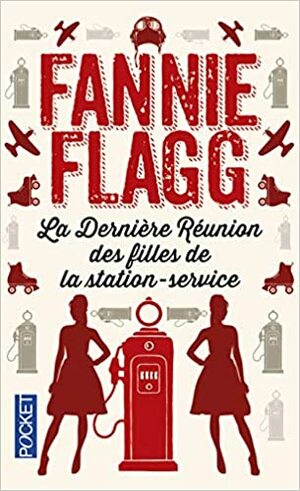 La Dernière Réunion des filles de la station-service by Fannie Flagg