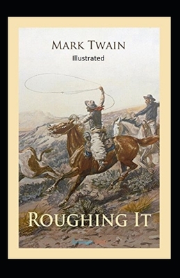 Roughing It Illustrated by Mark Twain