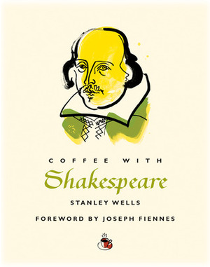 Coffee with Shakespeare by Stanley Wells, Joseph Fiennes