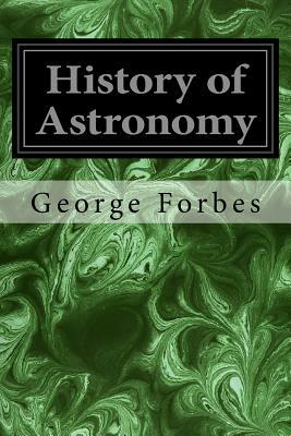 History of Astronomy by George Forbes