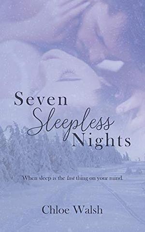 Seven Sleepless Nights by Chloe Walsh