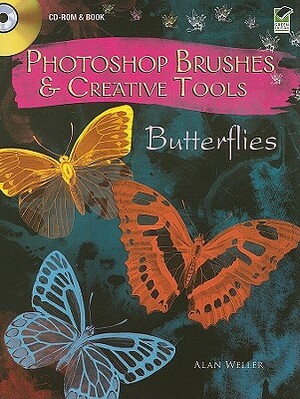 Photoshop Brushes & Creative Tools: Butterflies [With CDROM] by Alan Weller