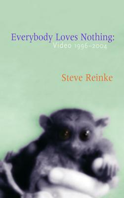 Everybody Loves Nothing: Video 1996 - 2004 by Steve Reinke