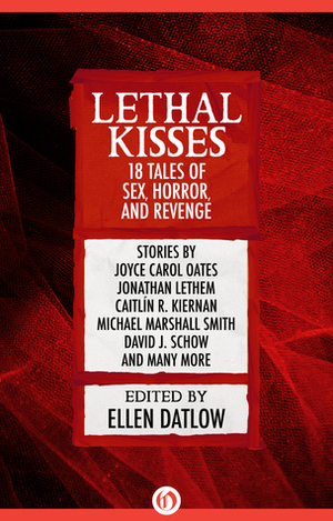 Lethal Kisses: 19 Stories Of Sex, Death And Revenge by Ellen Datlow