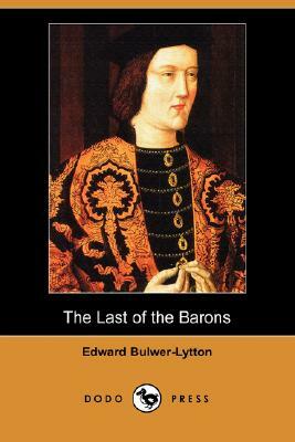 The Last of the Barons (Dodo Press) by Edward Bulwer Lytton Lytton