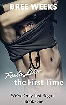 Feels Like the First Time by Bree Weeks