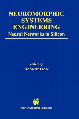 Neuromorphic Systems Engineering: Neural Networks in Silicon by 