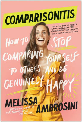 Comparisonitis: How to Stop Comparing Yourself to Others and Be Genuinely Happy by Melissa Ambrosini